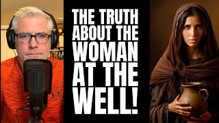 The Truth About The Woman At The Well  A Samaritan Story [upl. by Ginsberg394]