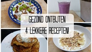 Gezond Ontbijten  4 Lekkere Recepten [upl. by Charleen]