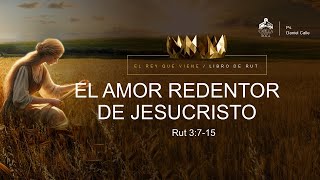 El amor redentor de Jesucristo  Rut 3715  Pastor Daniel Calle [upl. by Marguerita]