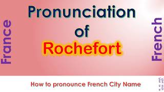 Rochefort How to pronounce Rochefort Charente Maritime Nouvelle Aquitaine in French accent [upl. by Ornstead]