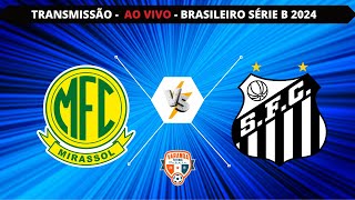 MIRASSOL X SANTOS  AO VIVO  CAMPEONATO BRASILEIRO SÃ‰RIE B  VARANDA TV [upl. by Terbecki356]