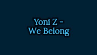 Yoni Z  We Belong Lyrics [upl. by Aix]