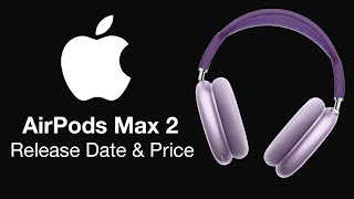 AirPods Max 2 Release Date and Price  UPGRADES amp LOWER PRICE [upl. by Spring]