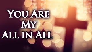 You Are My All in All with Lyrics  Christian Hymns amp Songs [upl. by Ydde]