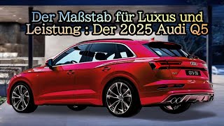 Der Maßstab für Luxus und Leistung  Der 2025 Audi Q5 [upl. by Denys]