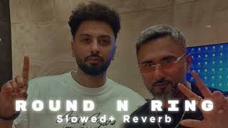 ROUND N RING YO YO HONEY SINGH FT NAVAAN SANDHU Slowed  Reverb  quotTHE GLORYquot ALBUM [upl. by Seessel]