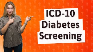 What is the ICD10 code for encounter for diabetes screening [upl. by Alecram722]