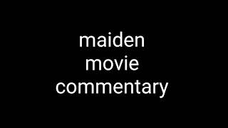 Maiden Movie Commentary [upl. by Milda]