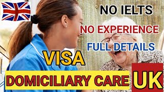 DOMICILIARY CARE VISA UK NO IELTS NO EXPERIENCE COMPLETE GUIDE [upl. by Ahsenak]