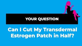 Can You Cut Your Transdermal Estrogen Patch in Half [upl. by Nuhsyar]