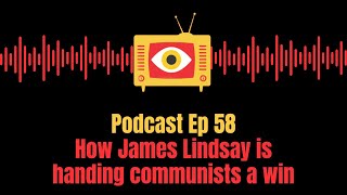 Actively Unwoke Podcast Ep 58 How James Lindsay is handing communists a win [upl. by Athena]