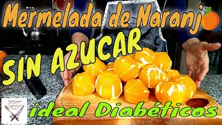 Mermelada de Naranja SIN AZUCAR Apta DiabéticosNostra Cucina [upl. by Ainslie]