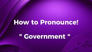 How to pronounce Government  Government pronunciation both in British and American English [upl. by Ahsaeyt]