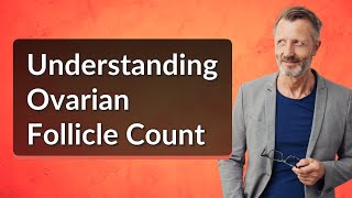 Understanding Ovarian Follicle Count [upl. by Lorenzo]