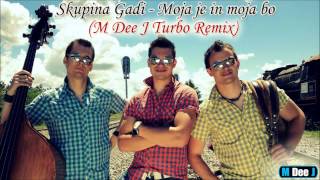 Skupina Gadi  Moja je moja bo M Dee J Turbo Remix [upl. by Nealson]