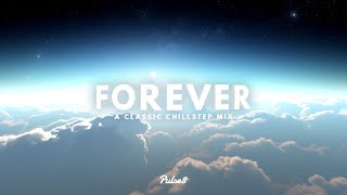 FOREVER A Classic Chillstep Mix [upl. by Natam155]