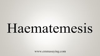 How To Say Haematemesis [upl. by Nostaw123]