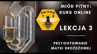 quotJak robić miód pitnyquot  kurs online LEKCJA 3 quotprzygotowanie matki drożdżowejquot [upl. by Hanway23]