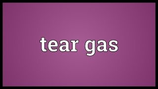 Tear gas Meaning [upl. by Sackey]