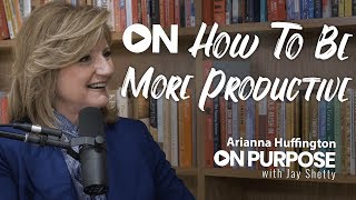 Arianna Huffington ON How To Be More Productive  ON Purpose Podcast Ep15 [upl. by Sebastien]