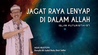 Islam Futuristik eps 97  JAGAT RAYA LENYAP DI DALAM ALLAH [upl. by Anol71]