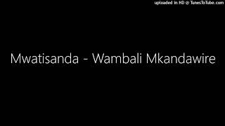 Mwatisanda  Wambali Mkandawire [upl. by Elleirad]