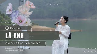 LÀ ANH Acoustic Version  Phạm Lịch [upl. by Laoj19]