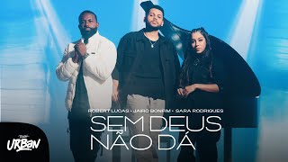 Robert Lucas Jairo Bonfim e Sara Rodrigues  Sem Deus Não Dá Clipe Oficial [upl. by Walker]