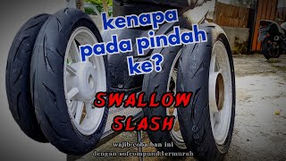 Ban Swallow Slash kenapa pada pindah ke ban ini sih [upl. by Laaspere]