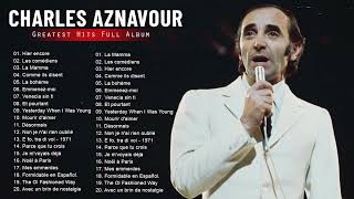 Charles Aznavour Les plus belles chansons Meilleur chansons de Charles Aznavour [upl. by Ennayelhsa]