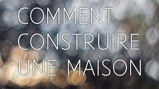 COMMENT CONSTRUIRE UNE MAISON [upl. by Etteve]