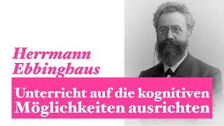 Herrmann Ebbinghaus Unterricht auf die kognitiven Möglichkeiten ausrichten [upl. by Nehtanoj848]