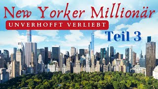 New Yorker Millionär Unerwartete Liebe entfacht  Romantik pur Teil 3 [upl. by Matthus690]