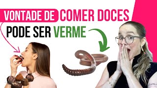 Vontade de comer DOCE TODA HORA o que pode ser VERMINOSE [upl. by Sirama551]