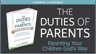 The Duties of Parents  J C Ryle  Free Christian Parenting Audiobook [upl. by Nallid435]