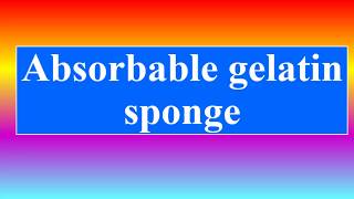 Absorbable gelatin sponge [upl. by Fanchon]