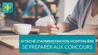 Attaché dadministration hospitalière  conseils pour les épreuves écrites [upl. by Eentroc]