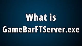 What is GameBarFTServerexe Is This Virus File [upl. by Slaby]