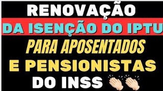 RENOVAÇÃO DA ISENÇÃO DO IPTU PARA APOSENTADOS E PENSIONISTAS DO INSS 👏👏👏 [upl. by Fotinas701]