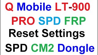 Q LT900 PRO SPD SC7731G FRP Reset Settings CM2 SPD Tool BY Shahid Mehmood [upl. by Belford]