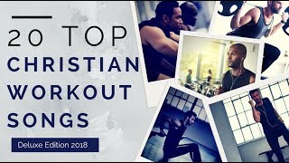 20 Top Christian Workout Songs ►Deluxe Edition 2018◄ [upl. by Eekorehc350]