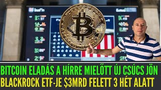 📉Bitcoin Eladás a Hírre Mielőtt Új Csúcs Jönne I BlackRock Spot ETFje 3Mrd Felett 3 Hét Alatt [upl. by Algernon99]