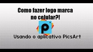 Como Fazer Logomarca com o Picsart Pelo Celular [upl. by Ahscrop249]