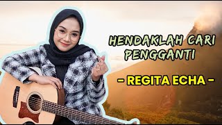 REGITA ECHA COVER  HENDAKLAH CARI PENGGANTI  LIRIK LAGU [upl. by Stier181]