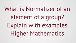 Lec62group theoryNormalizer of an element of a group Explain with examples [upl. by Zeni784]