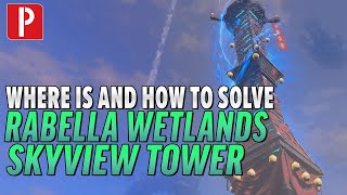 How to Solve and Location of Rabella Wetlands Skyview Tower in Zelda Tears of the Kingdom [upl. by Ellynad]