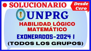 📚SOLUCIONARIO DEL EXAMEN DE EXONERADOS UNPRG 2024 I  HABILIDAD LÓGICO MATEMÁTICO [upl. by Acysej]