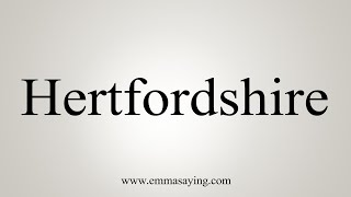 How To Say Hertfordshire [upl. by Giza]