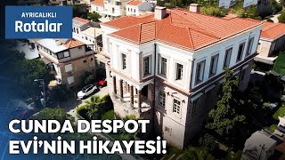 Cunda Despot Evinin Hikayesi  Ayrıcalıklı Rotalar [upl. by Lyrac]