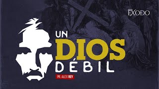 Un Dios Débil  Pr Alex Rey [upl. by Nyrehtak]